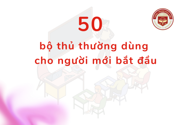 50 bộ thủ thường dùng trong tiếng Trung