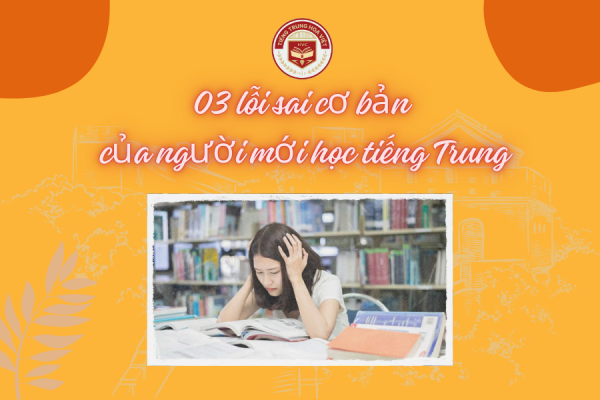3 lỗi sai cơ bản người mới học tiếng Trung hay gặp phải