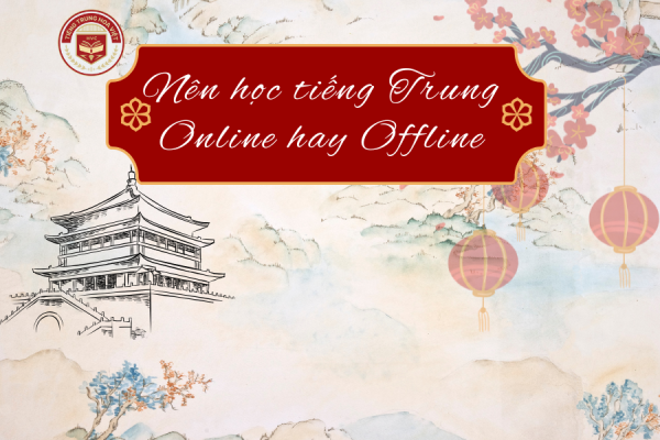 Nên học tiếng Trung online hay offline