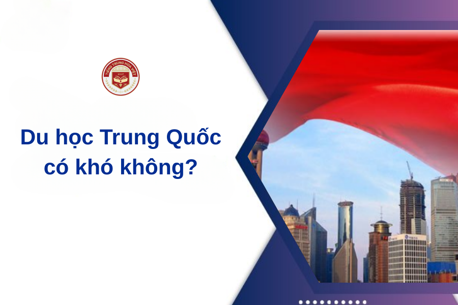 Du học Trung Quốc có khó không?
